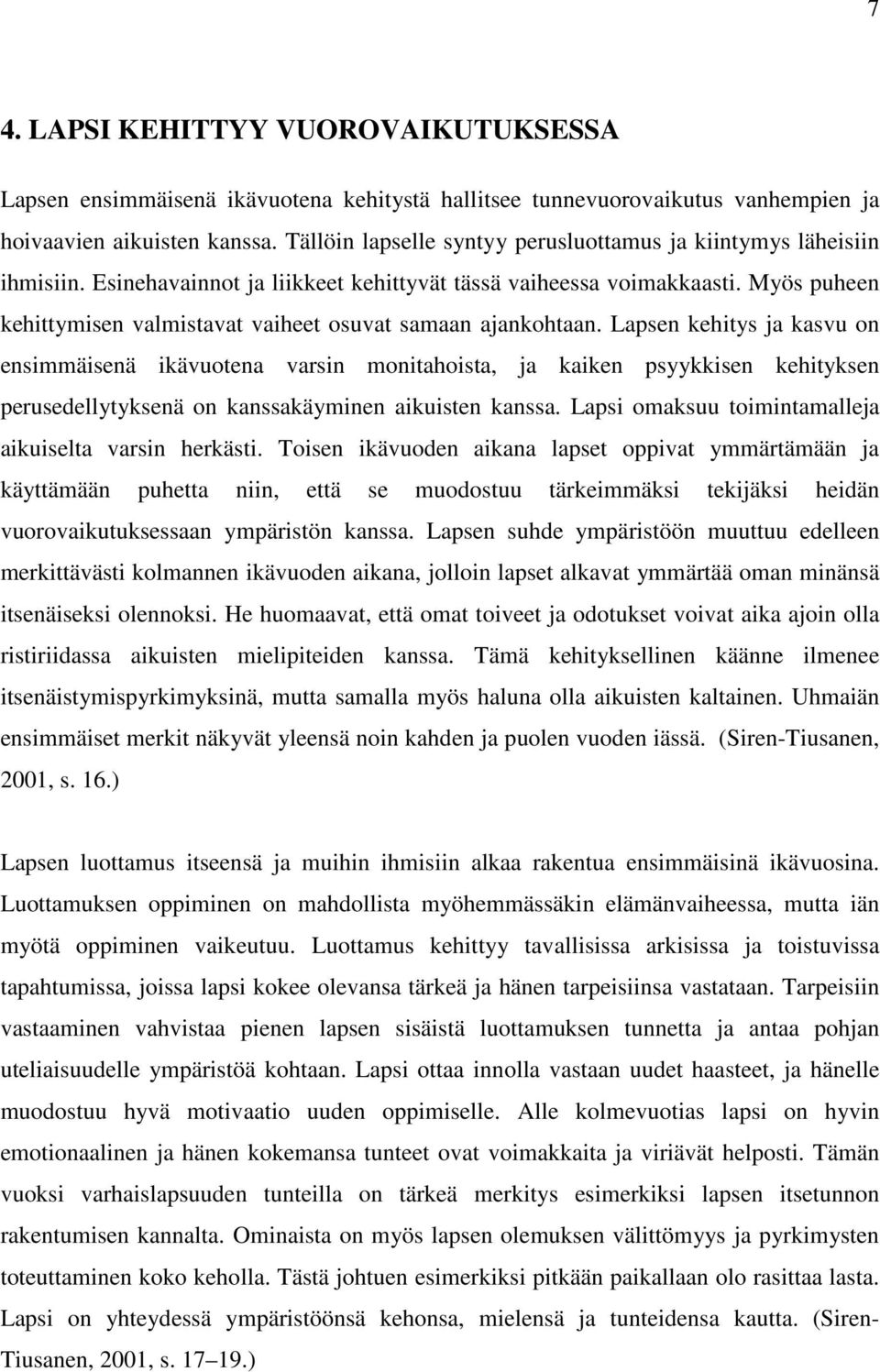 Myös puheen kehittymisen valmistavat vaiheet osuvat samaan ajankohtaan.