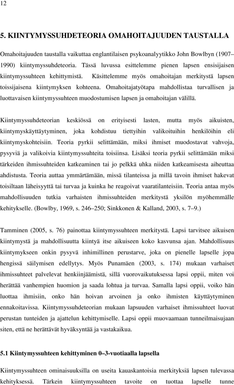 Omahoitajatyötapa mahdollistaa turvallisen ja luottavaisen kiintymyssuhteen muodostumisen lapsen ja omahoitajan välillä.