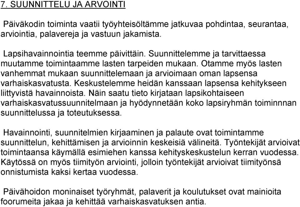 Keskustelemme heidän kanssaan lapsensa kehitykseen liittyvistä havainnoista.