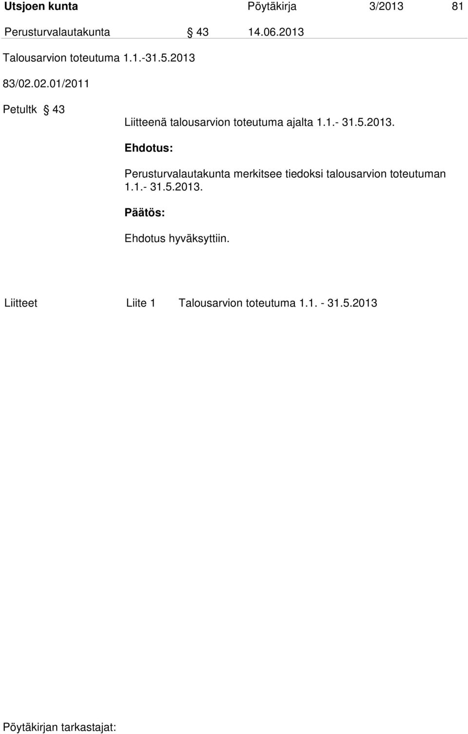 02.01/2011 Petultk 43 Liitteenä talousarvion toteutuma ajalta 1.1.- 31.5.2013.