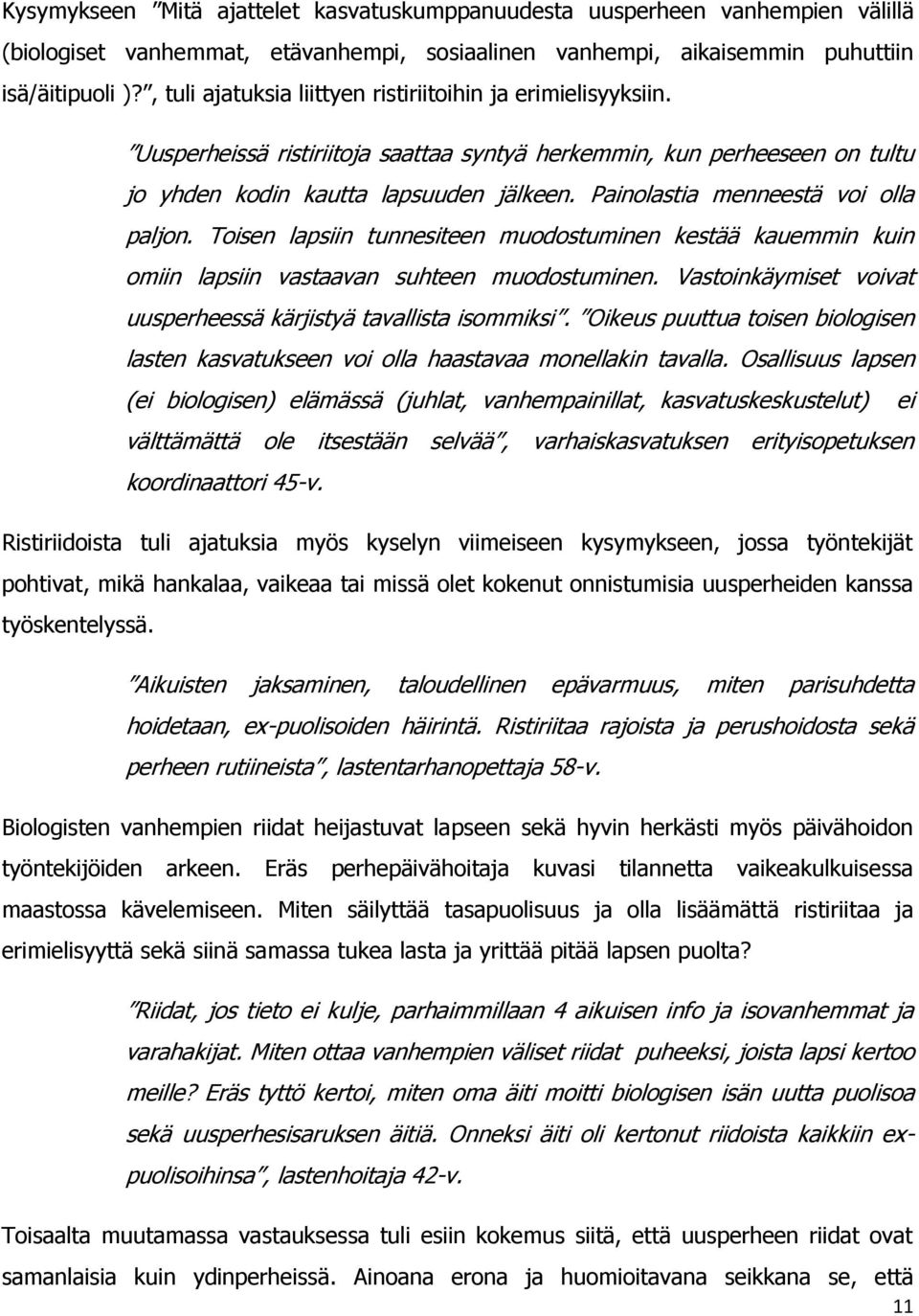 Painolastia menneestä voi olla paljon. Toisen lapsiin tunnesiteen muodostuminen kestää kauemmin kuin omiin lapsiin vastaavan suhteen muodostuminen.