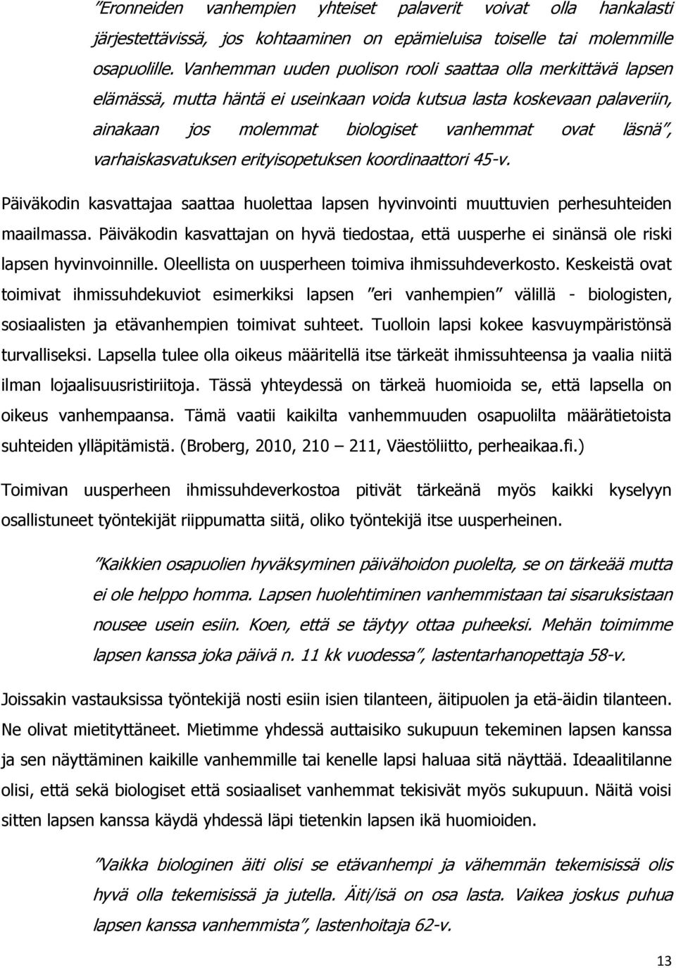 varhaiskasvatuksen erityisopetuksen koordinaattori 45-v. Päiväkodin kasvattajaa saattaa huolettaa lapsen hyvinvointi muuttuvien perhesuhteiden maailmassa.