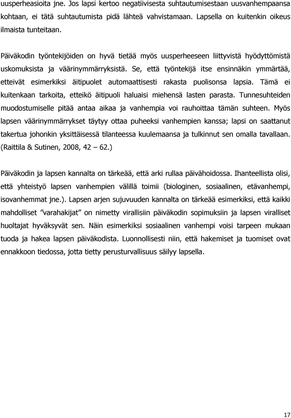 Se, että työntekijä itse ensinnäkin ymmärtää, etteivät esimerkiksi äitipuolet automaattisesti rakasta puolisonsa lapsia.