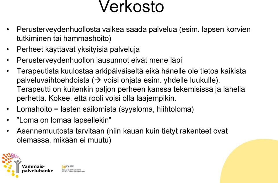 arkipäiväiseltä eikä hänelle ole tietoa kaikista palveluvaihtoehdoista ( voisi ohjata esim. yhdelle luukulle).