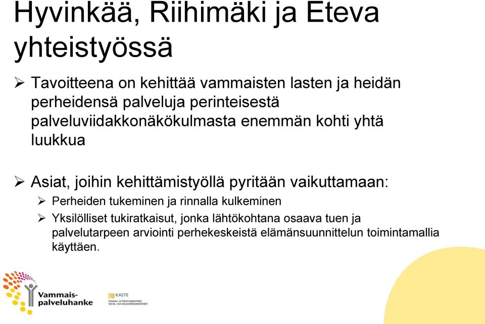 kehittämistyöllä pyritään vaikuttamaan: Perheiden tukeminen ja rinnalla kulkeminen Yksilölliset