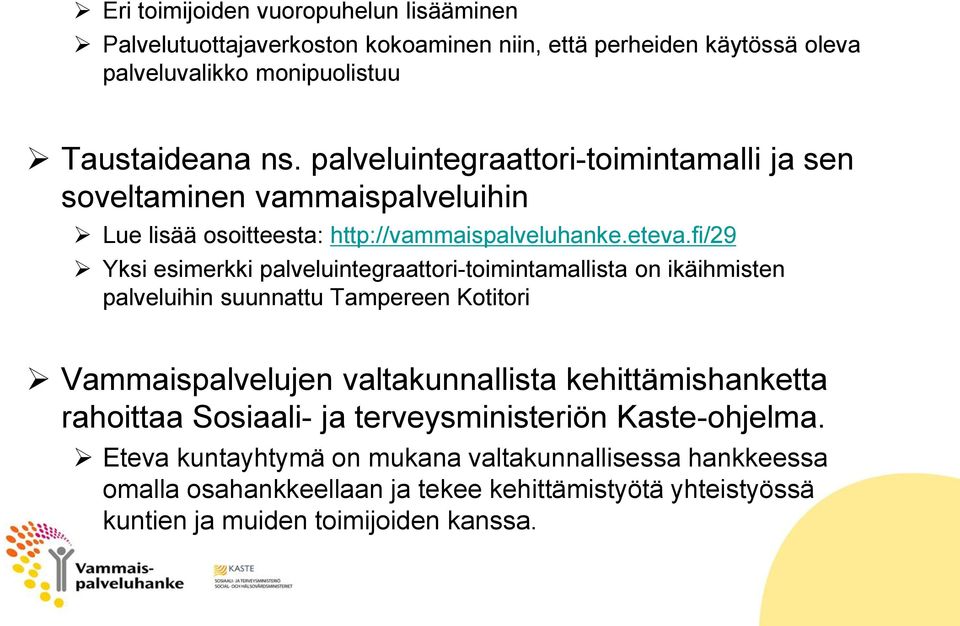 fi/29 Yksi esimerkki palveluintegraattori-toimintamallista on ikäihmisten palveluihin suunnattu Tampereen Kotitori Vammaispalvelujen valtakunnallista