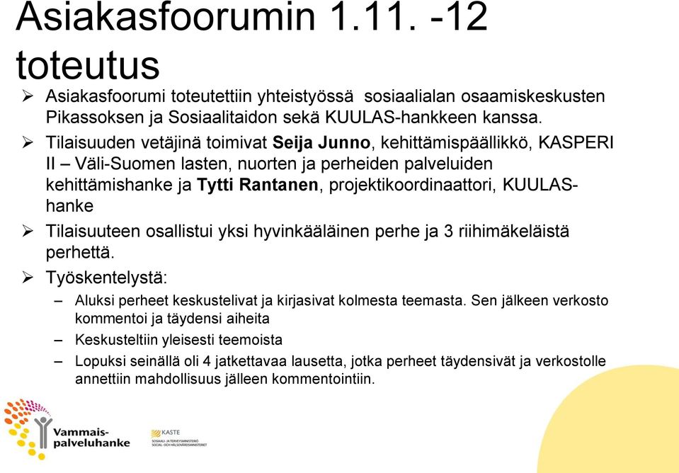 projektikoordinaattori, KUULAShanke Tilaisuuteen osallistui yksi hyvinkääläinen perhe ja 3 riihimäkeläistä perhettä.