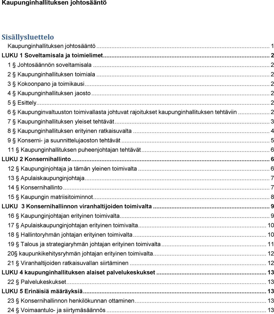 .. 2 7 Kaupunginhallituksen yleiset tehtävät... 3 8 Kaupunginhallituksen erityinen ratkaisuvalta... 4 9 Konserni- ja suunnittelujaoston tehtävät... 5 11 Kaupunginhallituksen puheenjohtajan tehtävät.