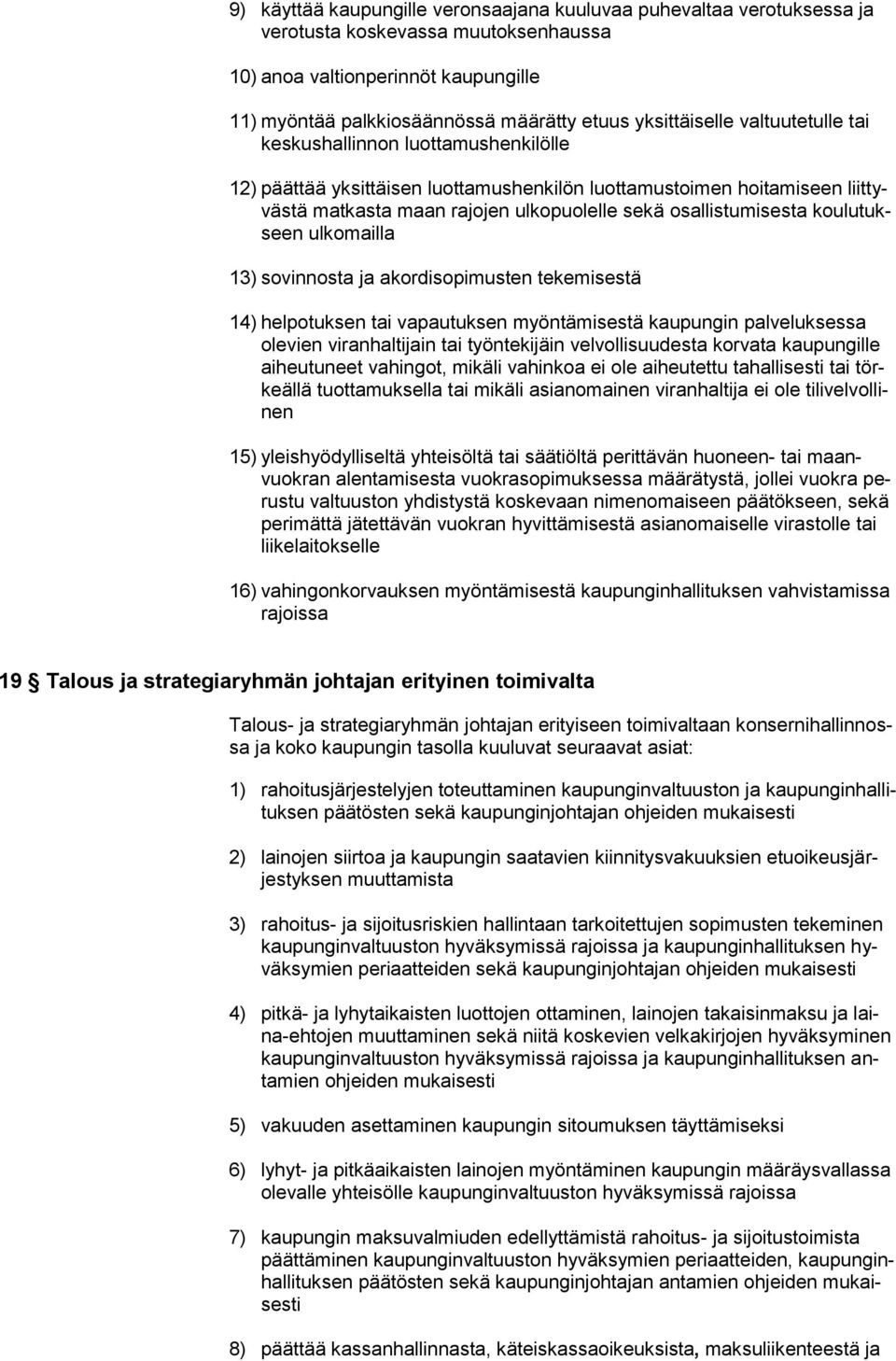 osallistumisesta koulutukseen ulkomailla 13) sovinnosta ja akordisopimusten tekemisestä 14) helpotuksen tai vapautuksen myöntämisestä kaupungin palveluksessa olevien viranhaltijain tai työntekijäin