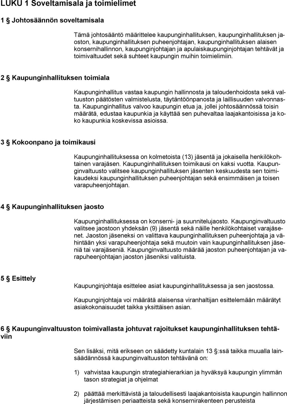 2 Kaupunginhallituksen toimiala Kaupunginhallitus vastaa kaupungin hallinnosta ja taloudenhoidosta sekä valtuuston päätösten valmistelusta, täytäntöönpanosta ja laillisuuden valvonnasta.