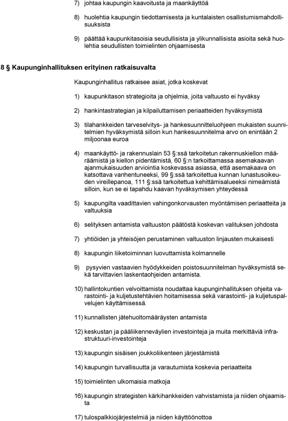 ohjelmia, joita valtuusto ei hyväksy 2) hankintastrategian ja kilpailuttamisen periaatteiden hyväksymistä 3) tilahankkeiden tarveselvitys- ja hankesuunnitteluohjeen mukaisten suunnitelmien