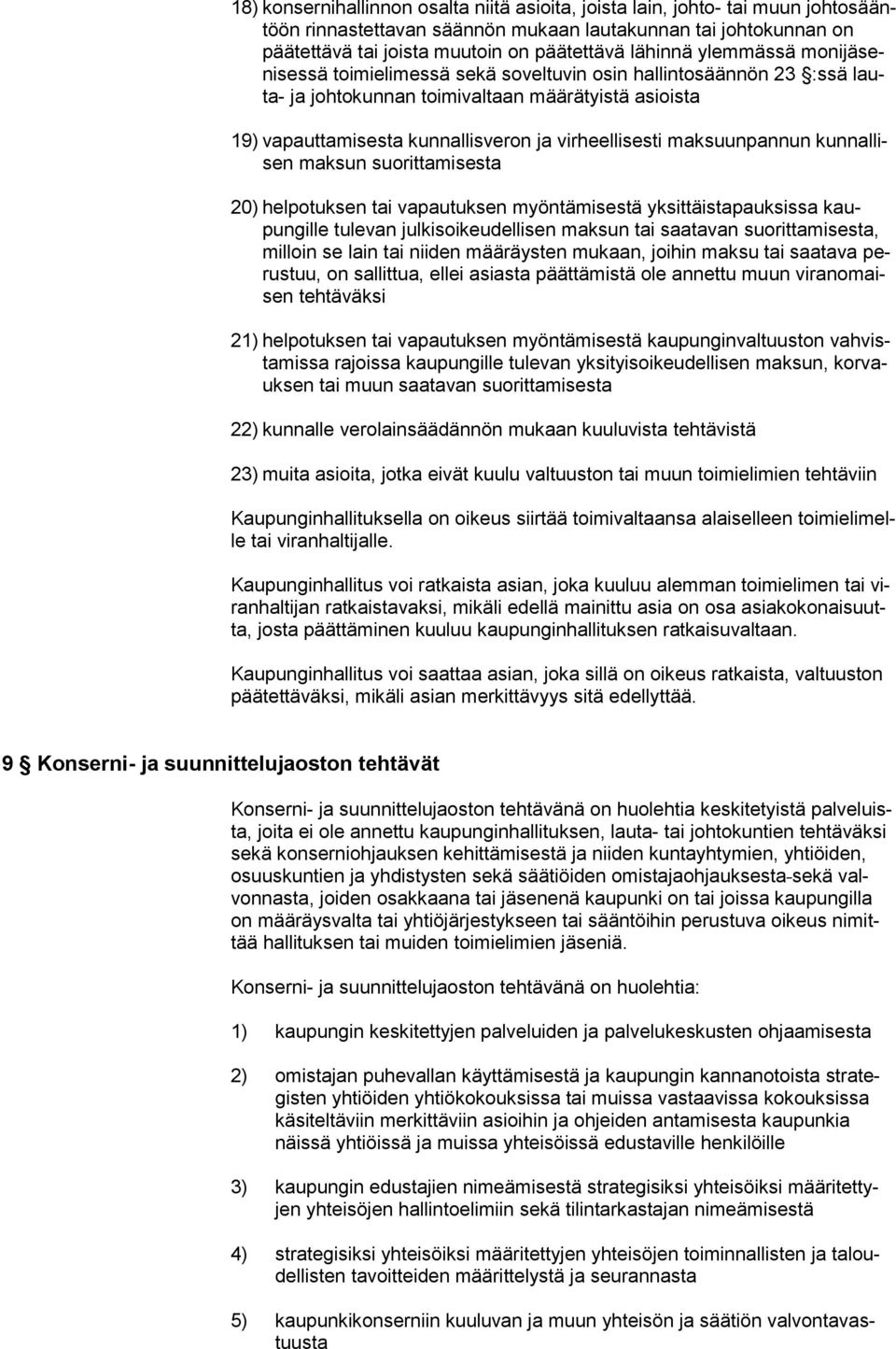 maksuunpannun kunnallisen maksun suorittamisesta 20) helpotuksen tai vapautuksen myöntämisestä yksittäistapauksissa kaupungille tulevan julkisoikeudellisen maksun tai saatavan suorittamisesta,