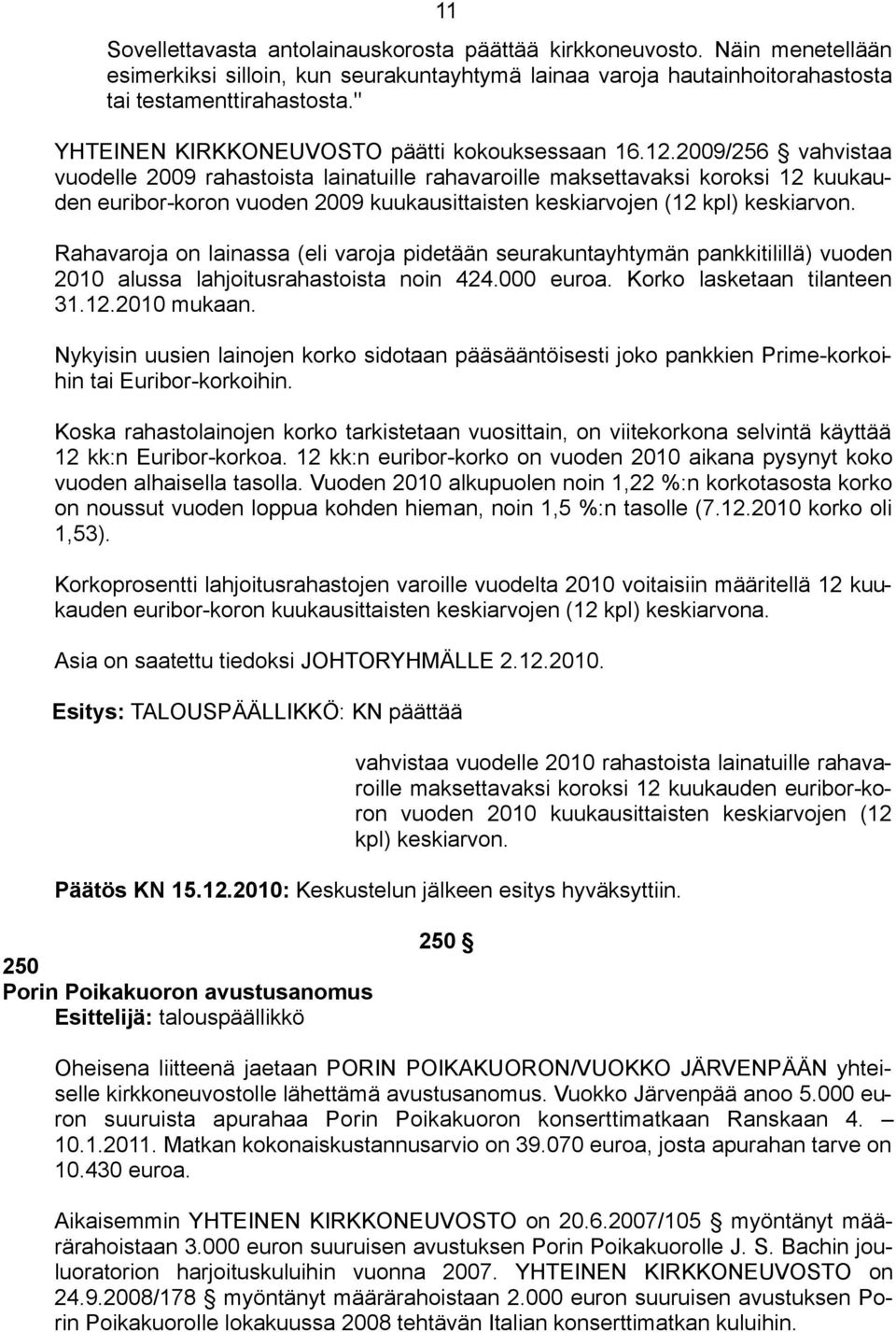 2009/256 vahvistaa vuodelle 2009 rahastoista lainatuille rahavaroille maksettavaksi koroksi 12 kuukauden euribor-koron vuoden 2009 kuukausittaisten keskiarvojen (12 kpl) keskiarvon.