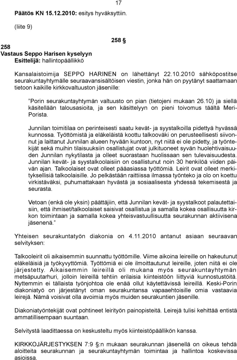 2010 sähköpostitse seurakuntayhtymälle seuraavansisältöisen viestin, jonka hän on pyytänyt saattamaan tietoon kaikille kirkkovaltuuston jäsenille: Porin seurakuntayhtymän valtuusto on pian (tietojeni