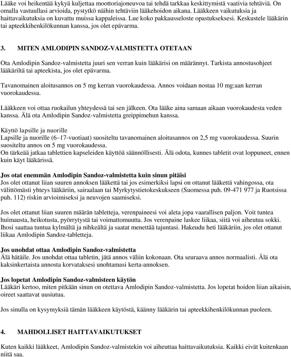 MITEN AMLODIPIN SANDOZ-VALMISTETTA OTETAAN Ota Amlodipin Sandoz-valmistetta juuri sen verran kuin lääkärisi on määrännyt. Tarkista annostusohjeet lääkäriltä tai apteekista, jos olet epävarma.