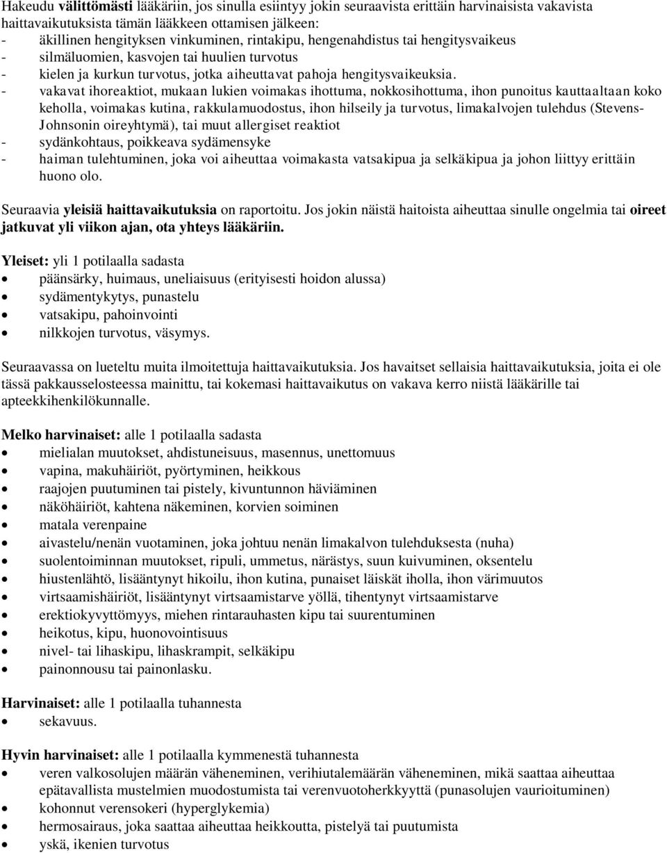 - vakavat ihoreaktiot, mukaan lukien voimakas ihottuma, nokkosihottuma, ihon punoitus kauttaaltaan koko keholla, voimakas kutina, rakkulamuodostus, ihon hilseily ja turvotus, limakalvojen tulehdus