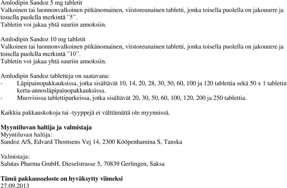 Amlodipin Sandoz 10 mg tabletit Valkoinen tai luonnonvalkoinen pitkänomainen, viistoreunainen tabletti, jonka toisella puolella on jakouurre ja toisella puolella merkintä 10.