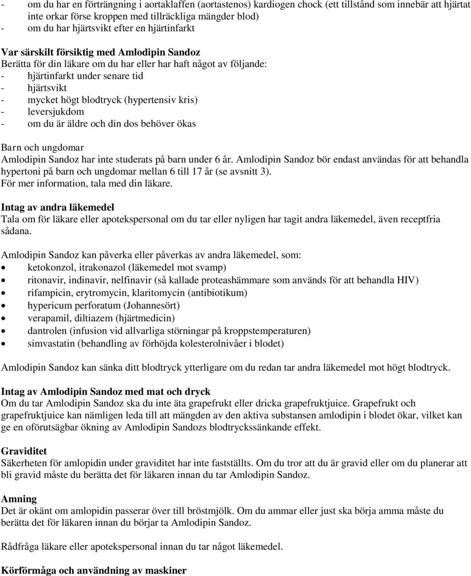 (hypertensiv kris) - leversjukdom - om du är äldre och din dos behöver ökas Barn och ungdomar Amlodipin Sandoz har inte studerats på barn under 6 år.