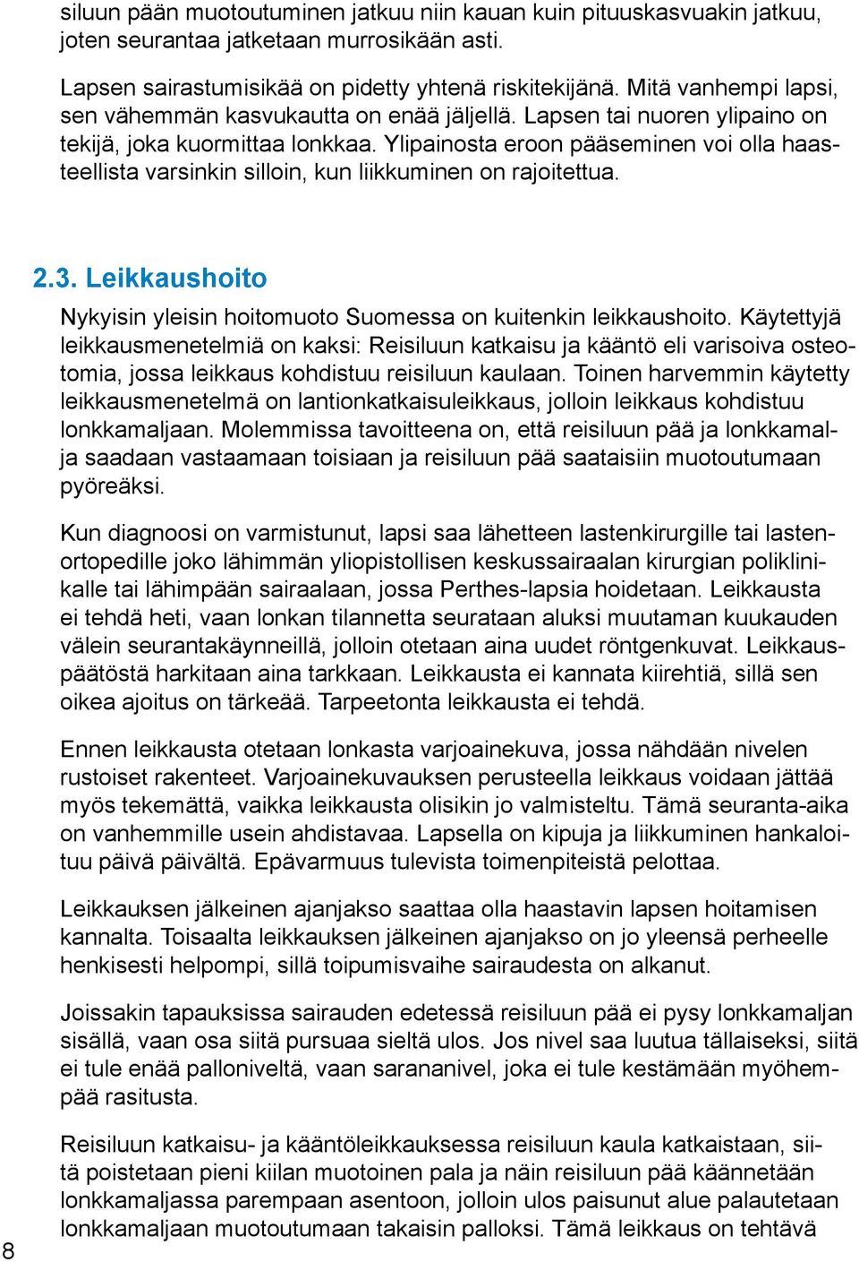 Ylipainosta eroon pääseminen voi olla haasteellista varsinkin silloin, kun liikkuminen on rajoitettua. 2.3. Leikkaushoito Nykyisin yleisin hoitomuoto Suomessa on kuitenkin leikkaushoito.