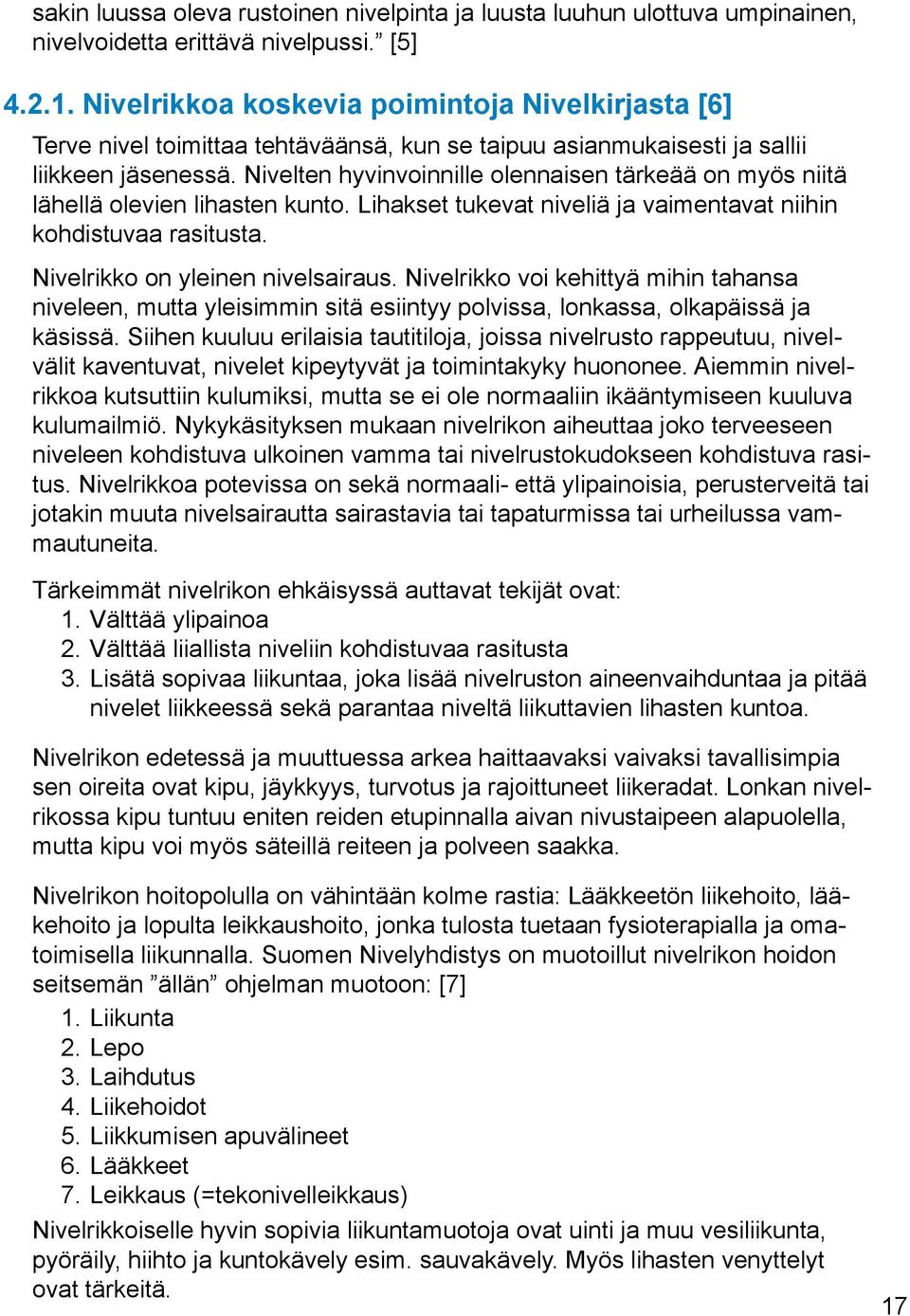 Nivelten hyvinvoinnille olennaisen tärkeää on myös niitä lähellä olevien lihasten kunto. Lihakset tukevat niveliä ja vaimentavat niihin kohdistuvaa rasitusta. Nivelrikko on yleinen nivelsairaus.