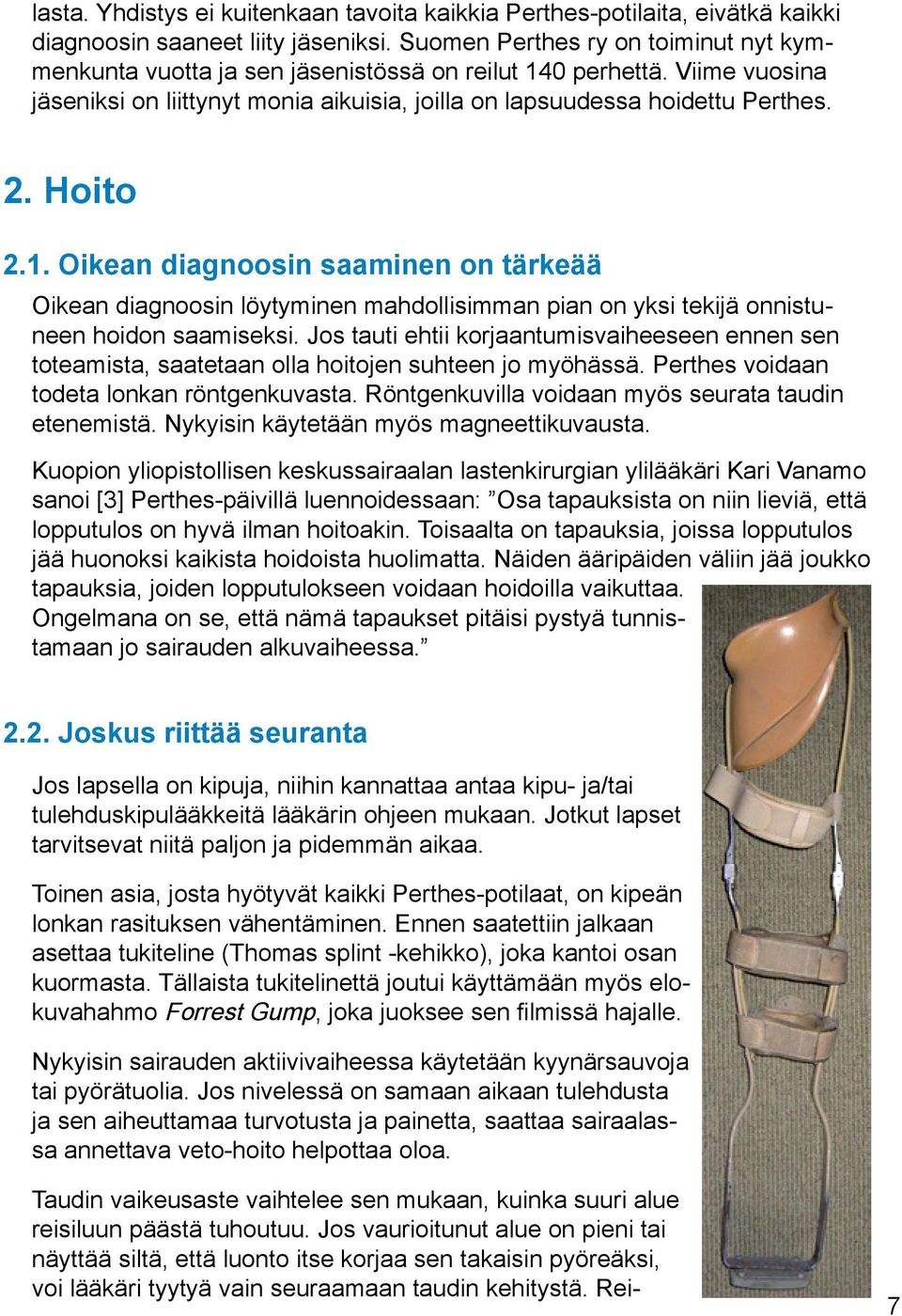 Hoito 2.1. Oikean diagnoosin saaminen on tärkeää Oikean diagnoosin löytyminen mahdollisimman pian on yksi tekijä onnistuneen hoidon saamiseksi.