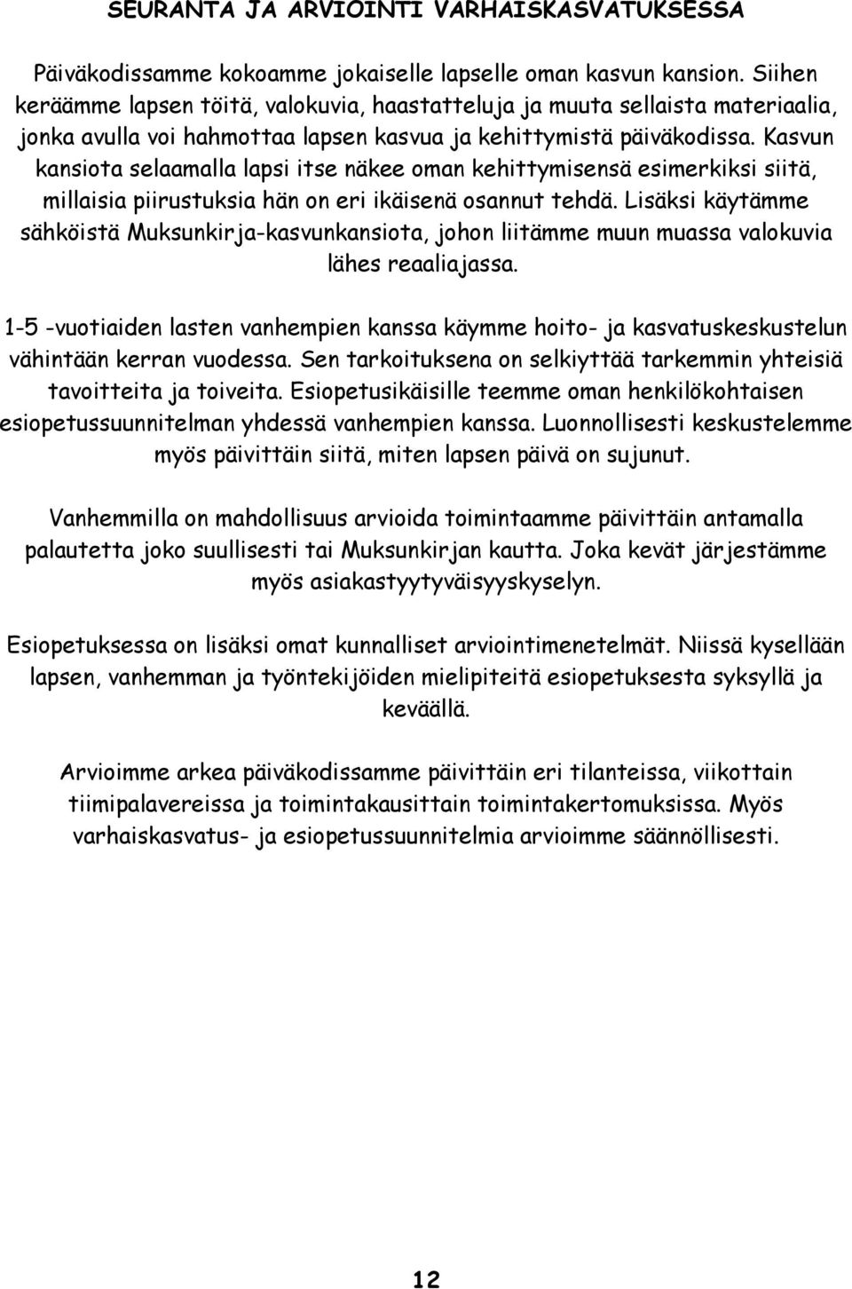 Kasvun kansiota selaamalla lapsi itse näkee oman kehittymisensä esimerkiksi siitä, millaisia piirustuksia hän on eri ikäisenä osannut tehdä.