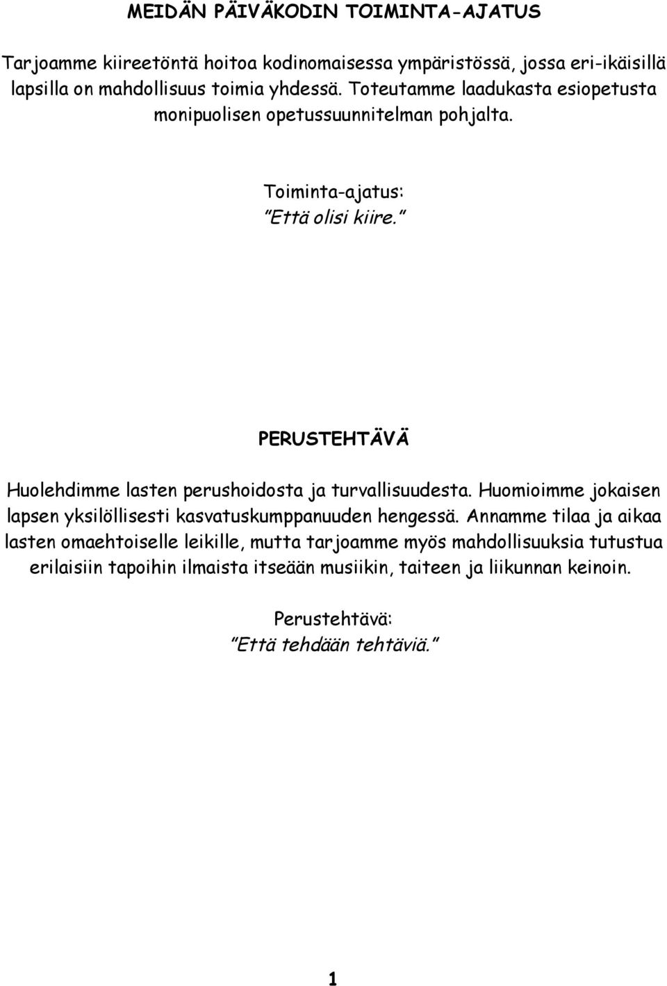 PERUSTEHTÄVÄ Huolehdimme lasten perushoidosta ja turvallisuudesta. Huomioimme jokaisen lapsen yksilöllisesti kasvatuskumppanuuden hengessä.