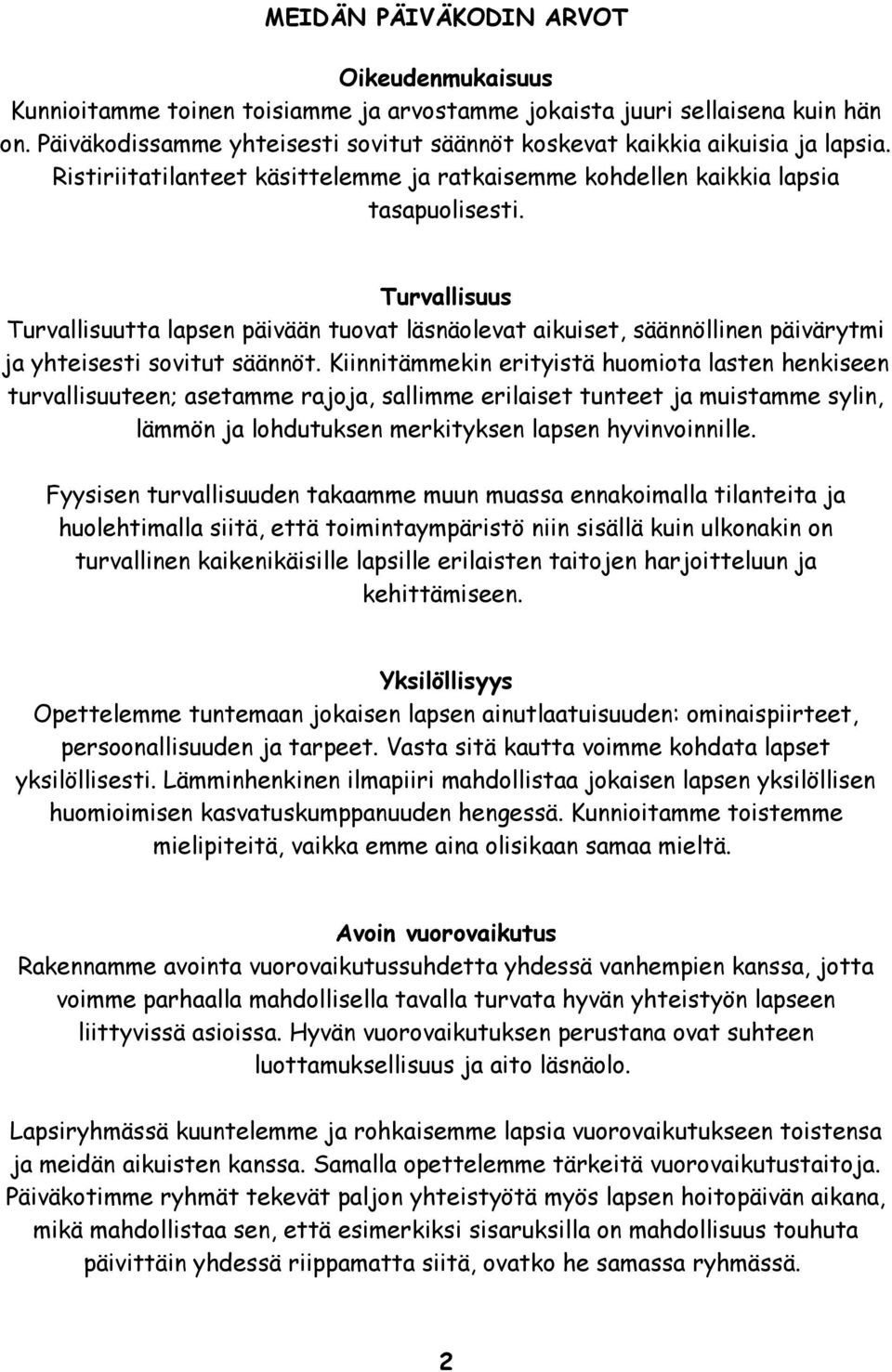 Turvallisuus Turvallisuutta lapsen päivään tuovat läsnäolevat aikuiset, säännöllinen päivärytmi ja yhteisesti sovitut säännöt.