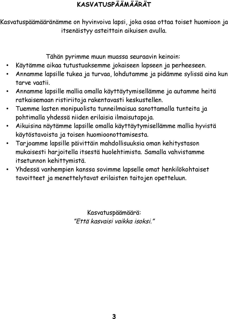 Annamme lapsille mallia omalla käyttäytymisellämme ja autamme heitä ratkaisemaan ristiriitoja rakentavasti keskustellen.