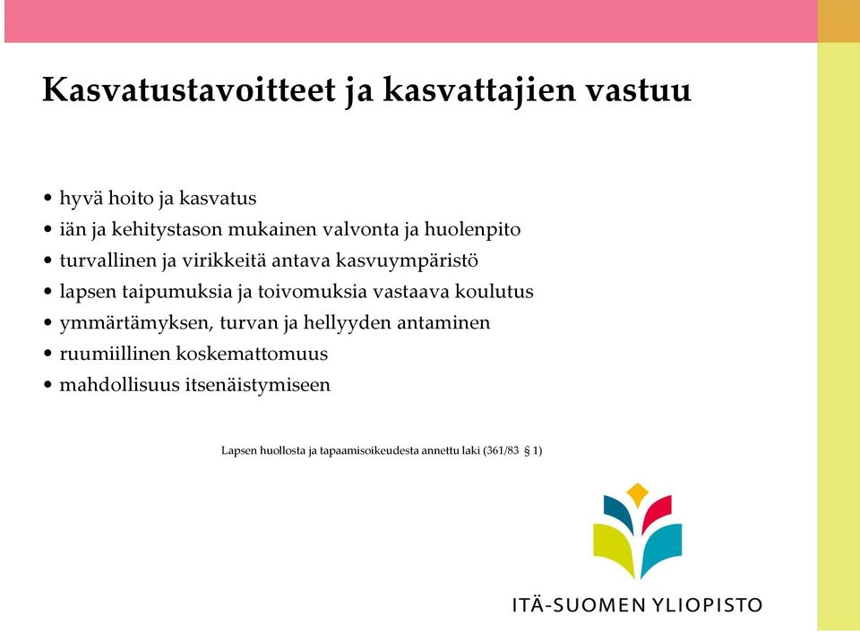 toivomuksia vastaava koulutus ymmärtämyksen, turvan ja hellyyden antaminen ruumiillinen