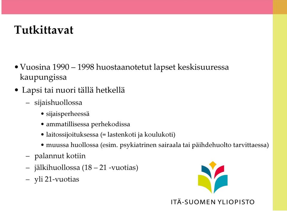 laitossijoituksessa (= lastenkoti ja koulukoti) muussa huollossa (esim.