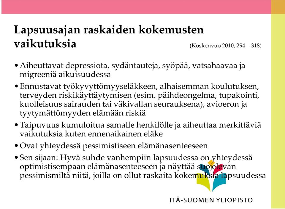 päihdeongelma, tupakointi, kuolleisuus sairauden tai väkivallan seurauksena), avioeron ja tyytymättömyyden elämään riskiä Taipuvuus kumuloitua samalle henkilölle ja aiheuttaa