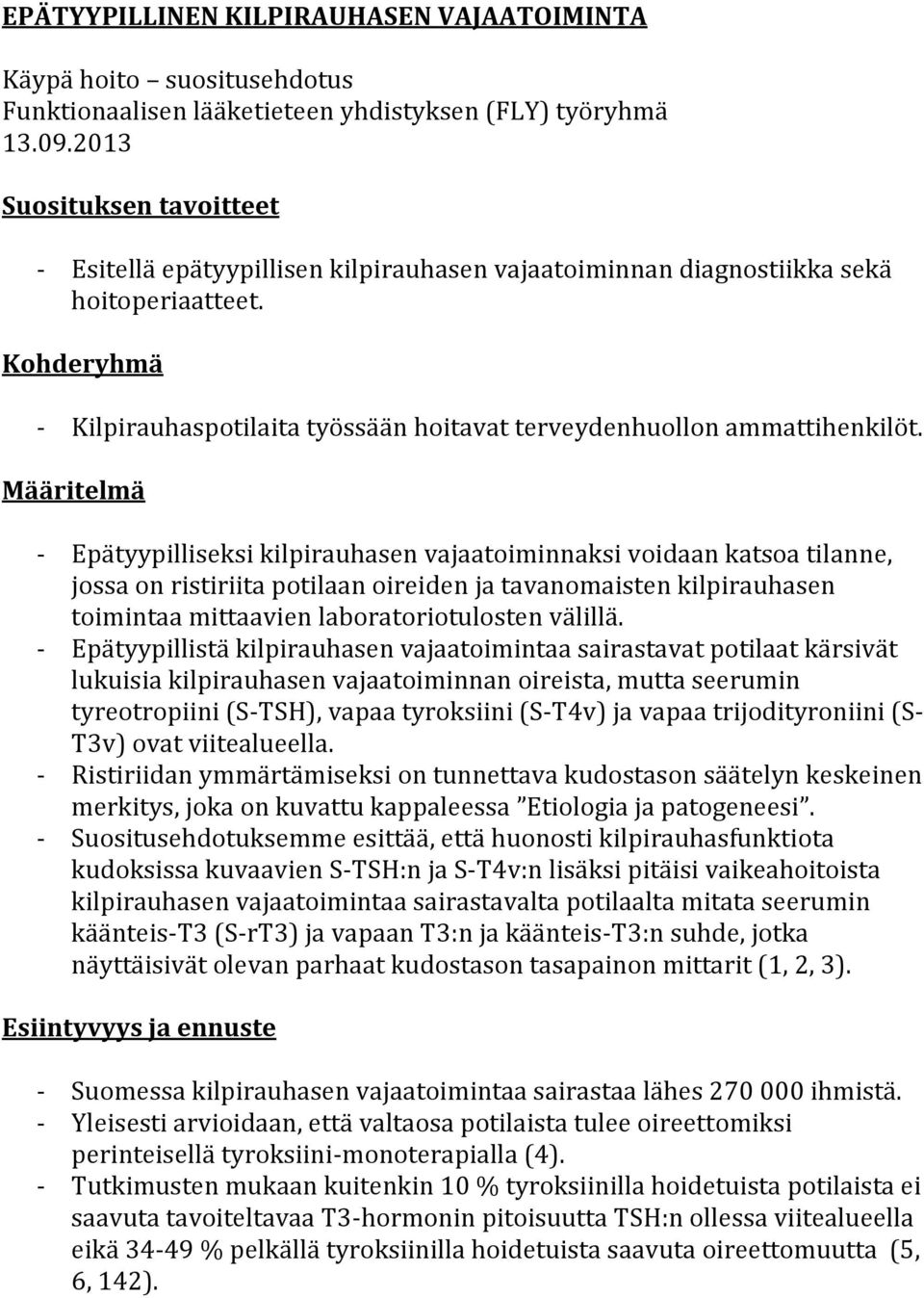 Kohderyhmä - Kilpirauhaspotilaita työssään hoitavat terveydenhuollon ammattihenkilöt.