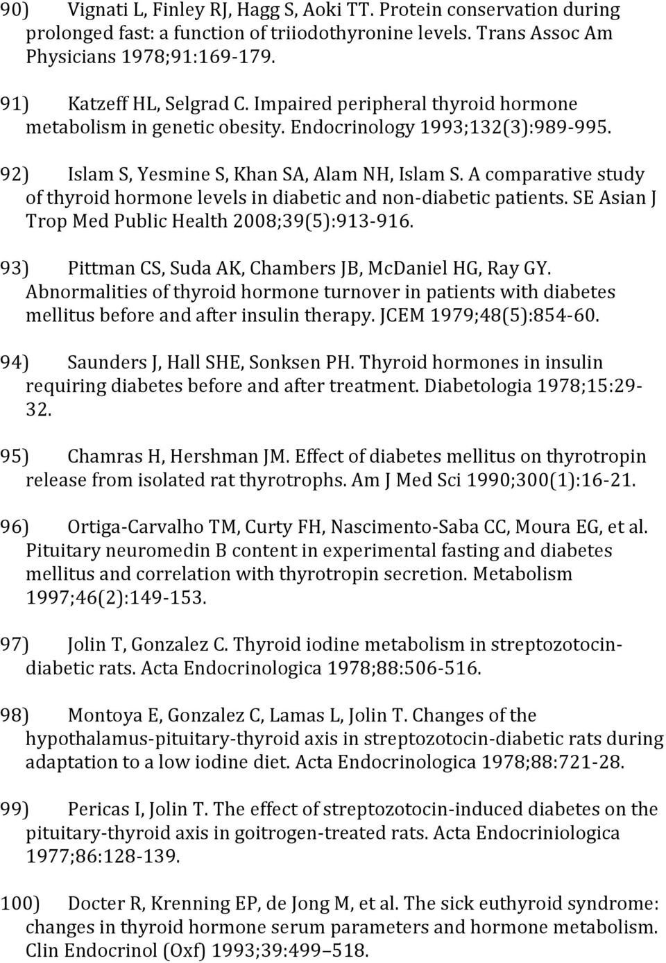 A comparative study of thyroid hormone levels in diabetic and non-diabetic patients. SE Asian J Trop Med Public Health 2008;39(5):913-916. 93) Pittman CS, Suda AK, Chambers JB, McDaniel HG, Ray GY.