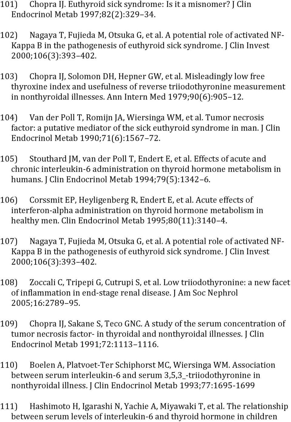 Misleadingly low free thyroxine index and usefulness of reverse triiodothyronine measurement in nonthyroidal illnesses. Ann Intern Med 1979;90(6):905 12.