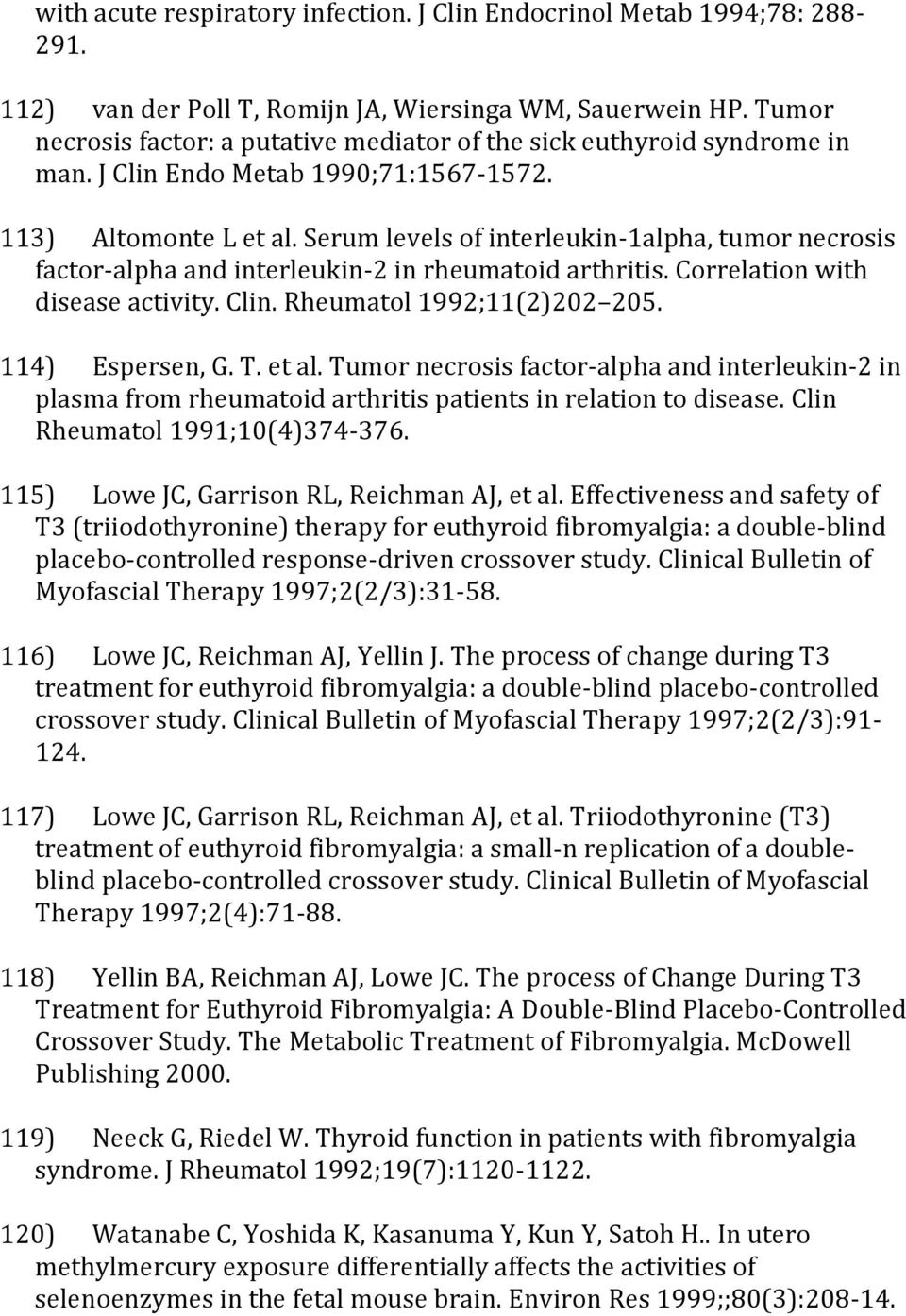 Serum levels of interleukin-1alpha, tumor necrosis factor-alpha and interleukin-2 in rheumatoid arthritis. Correlation with disease activity. Clin. Rheumatol 1992;11(2)202 205. 114) Espersen, G. T.