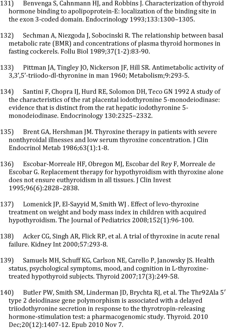 Follu Biol 1989;37(1-2):83-90. 133) Pittman JA, Tingley JO, Nickerson JF, Hill SR. Antimetabolic activity of 3,3,5 -triiodo-dl-thyronine in man 1960; Metabolism;9:293-5.