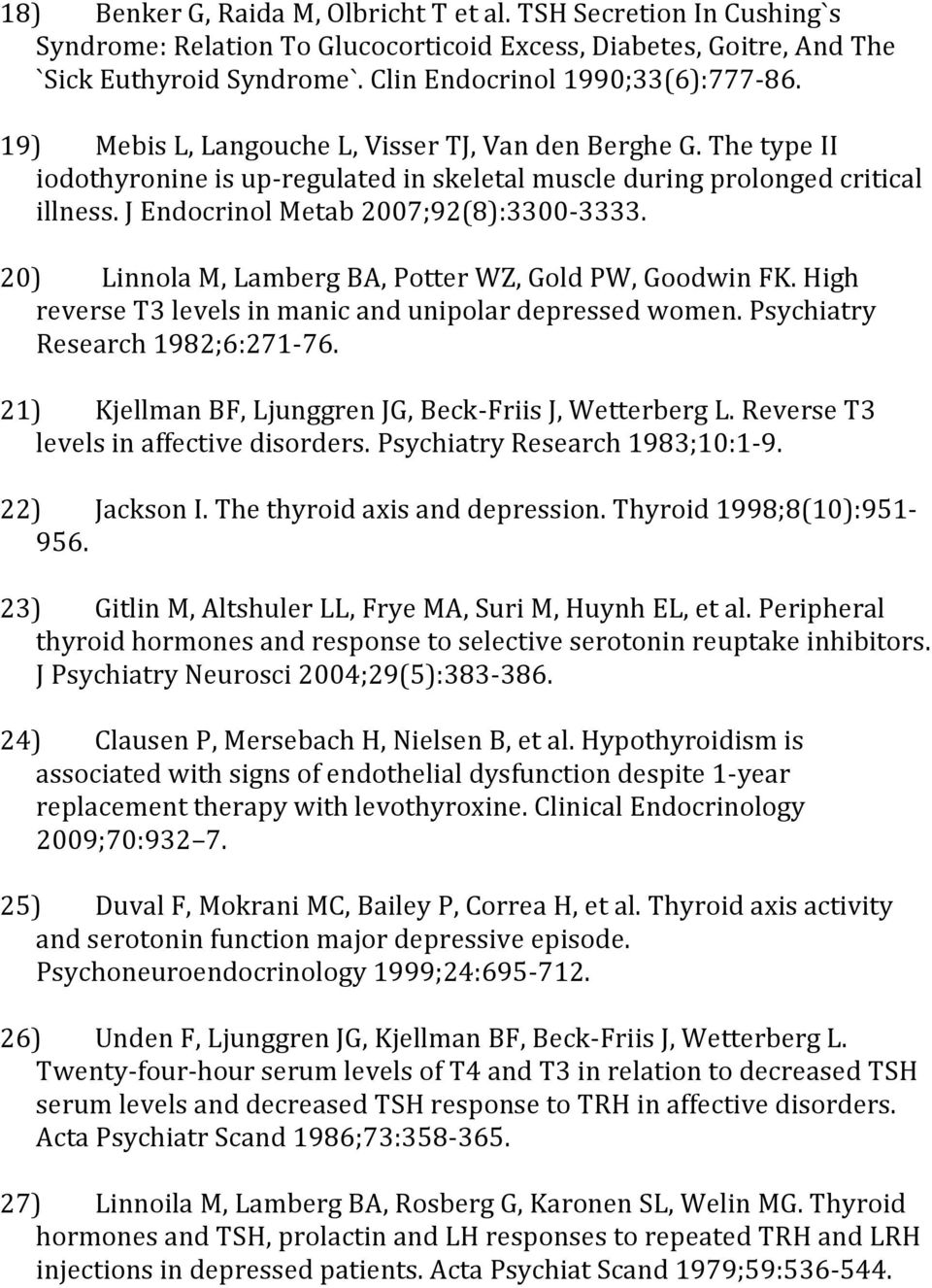 20) Linnola M, Lamberg BA, Potter WZ, Gold PW, Goodwin FK. High reverse T3 levels in manic and unipolar depressed women. Psychiatry Research 1982;6:271-76.