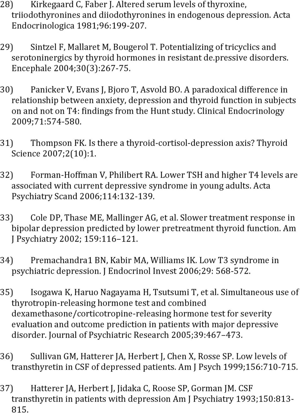 30) Panicker V, Evans J, Bjoro T, Asvold BO. A paradoxical difference in relationship between anxiety, depression and thyroid function in subjects on and not on T4: findings from the Hunt study.