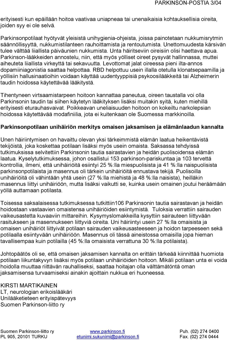 Unettomuudesta kärsivän tulee välttää liiallista päiväunien nukkumista. Unta häiritseviin oireisiin olisi haettava apua.