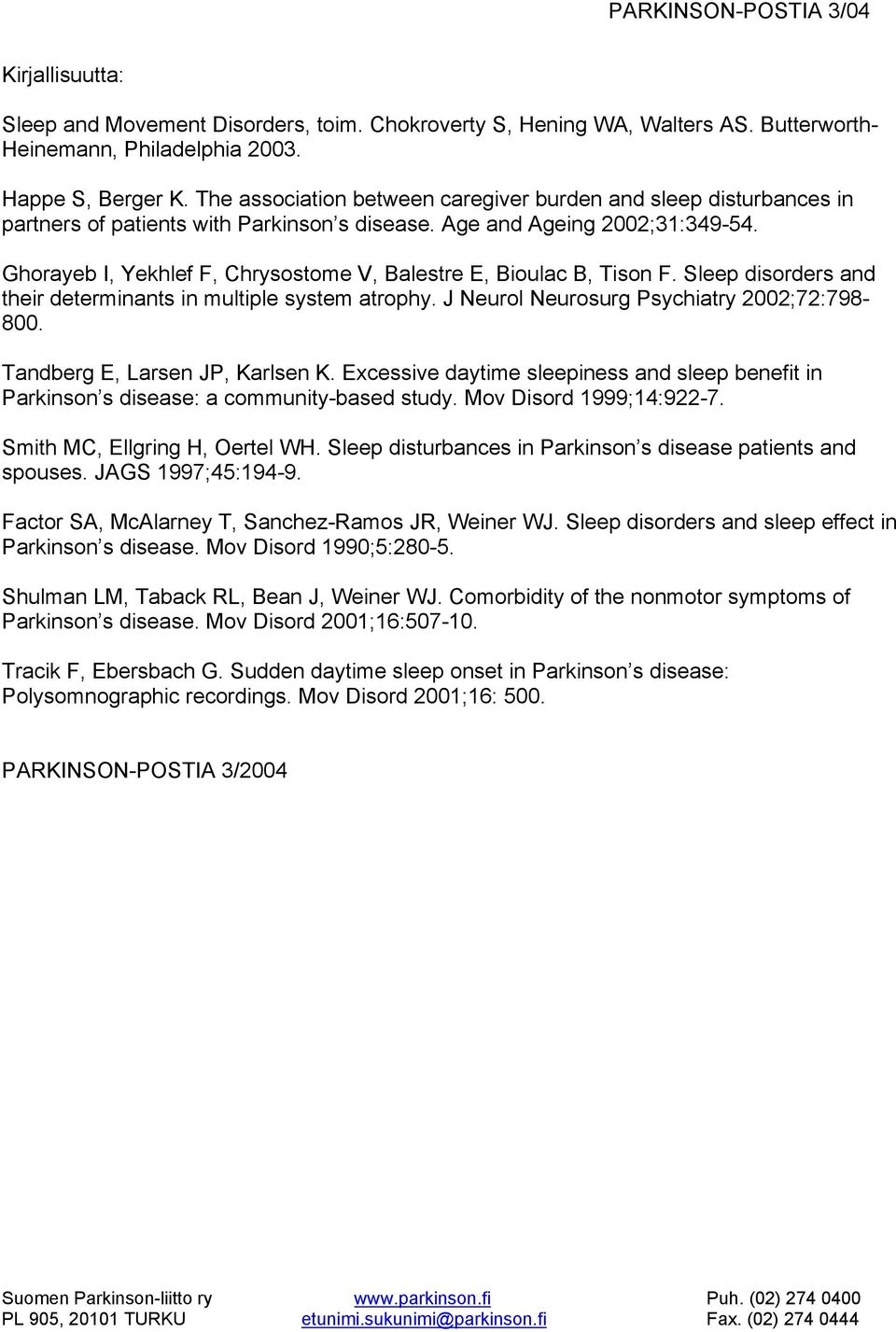 Ghorayeb I, Yekhlef F, Chrysostome V, Balestre E, Bioulac B, Tison F. Sleep disorders and their determinants in multiple system atrophy. J Neurol Neurosurg Psychiatry 2002;72:798-800.