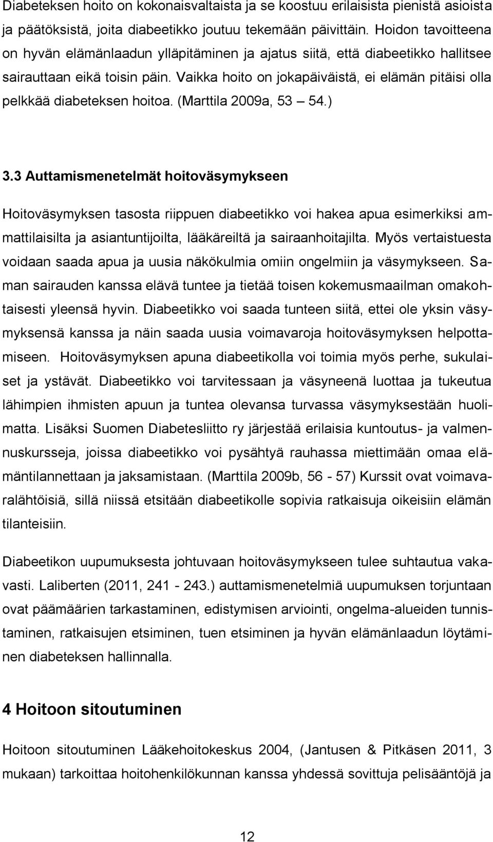 Vaikka hoito on jokapäiväistä, ei elämän pitäisi olla pelkkää diabeteksen hoitoa. (Marttila 2009a, 53 54.) 3.