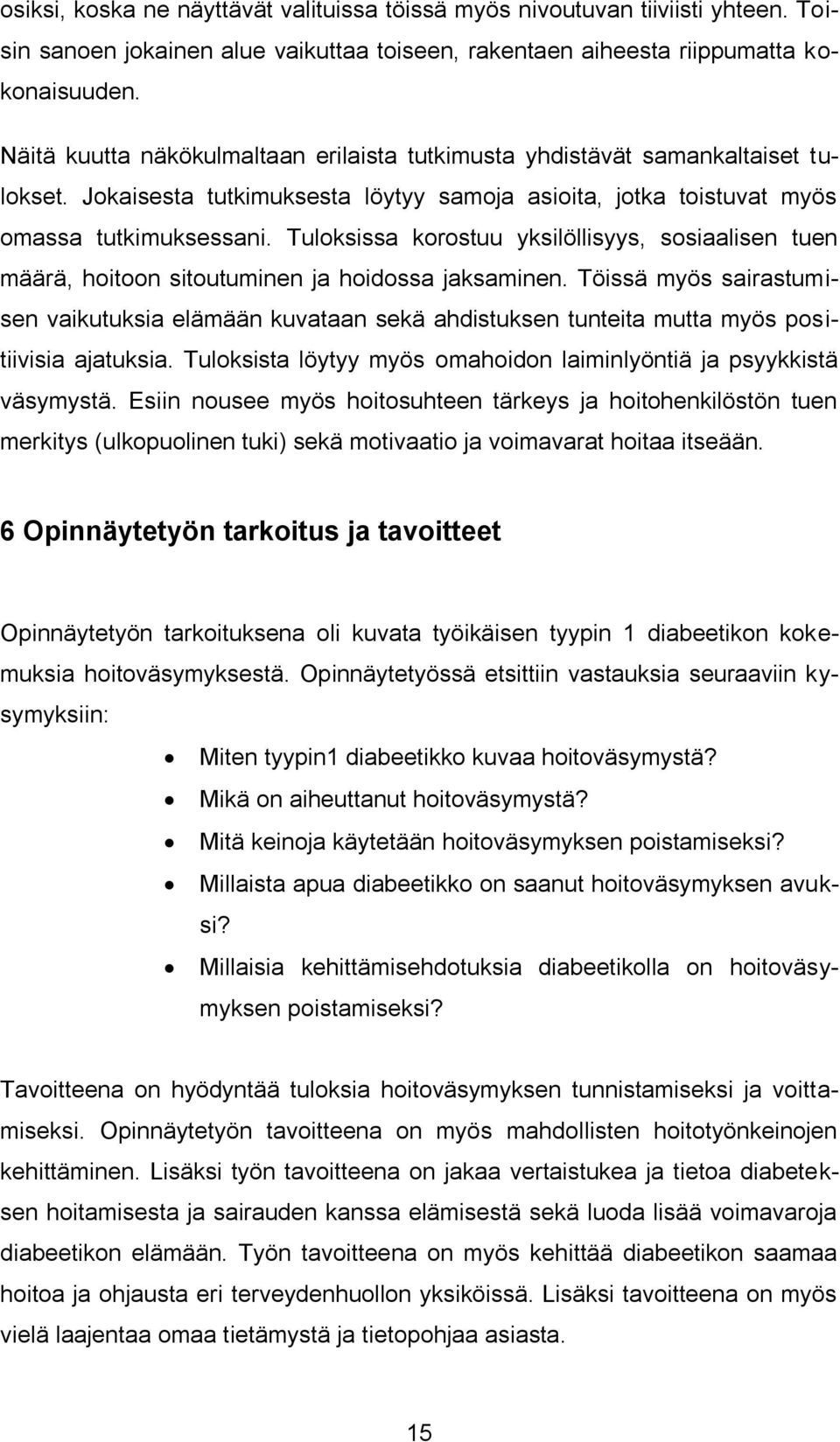 Tuloksissa korostuu yksilöllisyys, sosiaalisen tuen määrä, hoitoon sitoutuminen ja hoidossa jaksaminen.