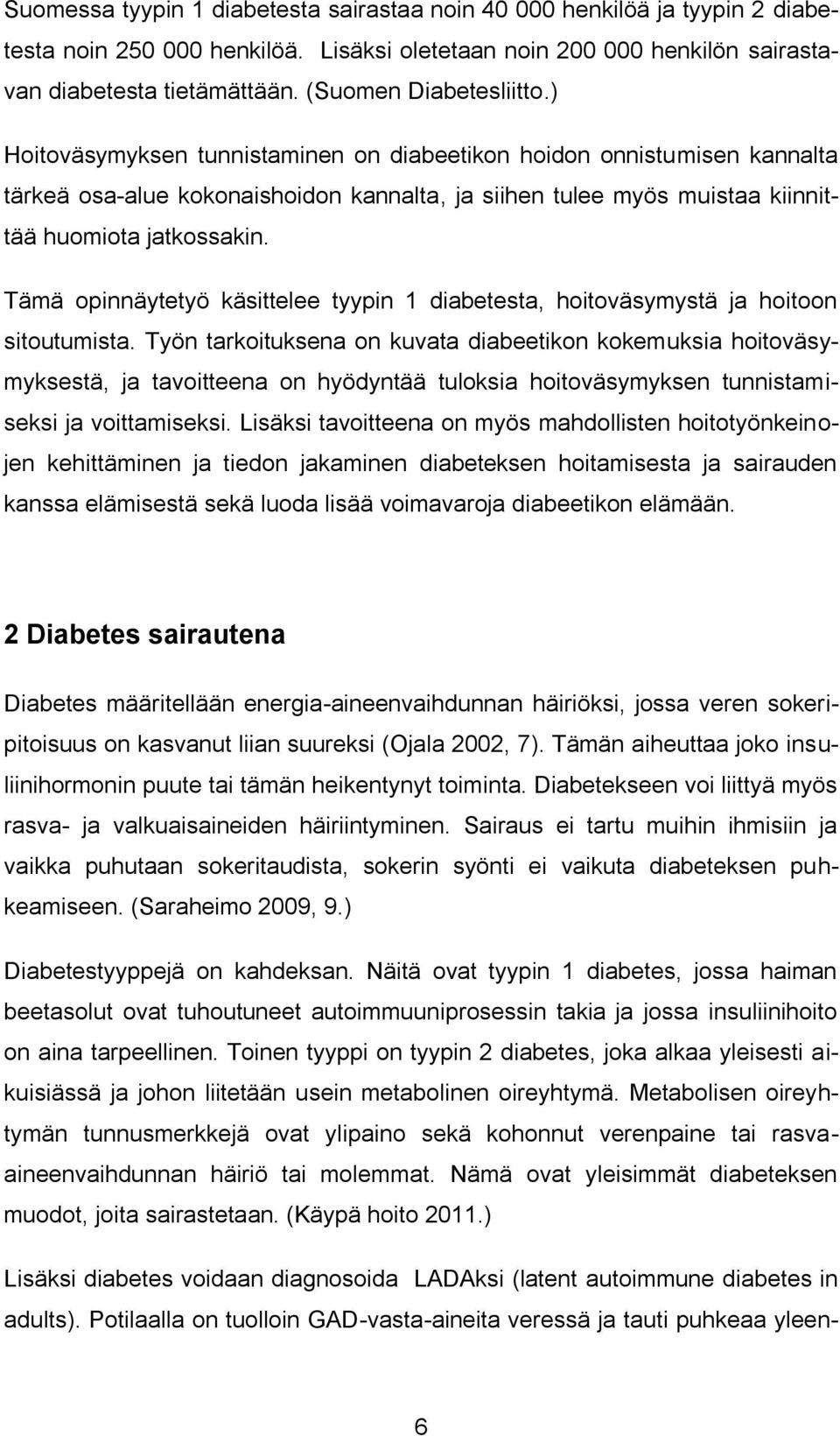 ) Hoitoväsymyksen tunnistaminen on diabeetikon hoidon onnistumisen kannalta tärkeä osa-alue kokonaishoidon kannalta, ja siihen tulee myös muistaa kiinnittää huomiota jatkossakin.