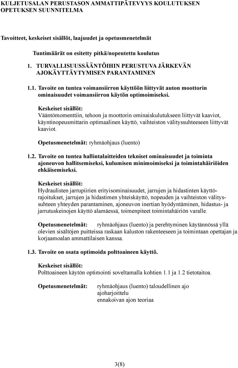 Vääntömomenttiin, tehoon ja moottorin ominaiskulutukseen liittyvät kaaviot, käyntinopeusmittarin optimaalinen käyttö, vaihteiston välityssuhteeseen liittyvät kaaviot. 1.2.