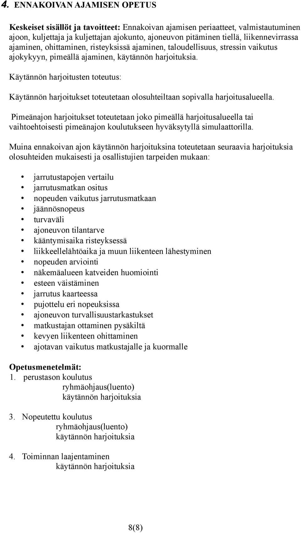 Käytännön harjoitusten toteutus: Käytännön harjoitukset toteutetaan olosuhteiltaan sopivalla harjoitusalueella.