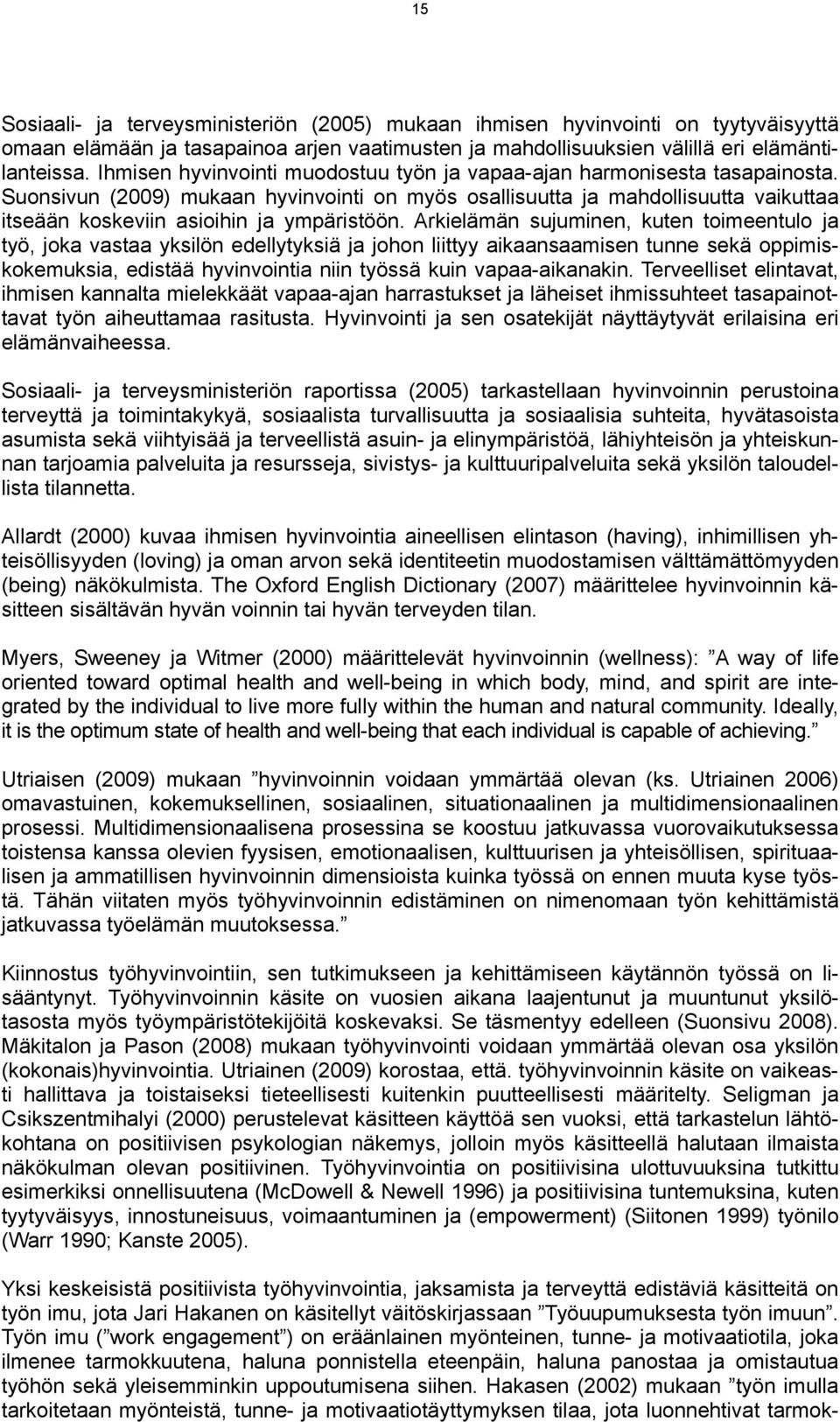 Suonsivun (2009) mukaan hyvinvointi on myös osallisuutta ja mahdollisuutta vaikuttaa itseään koskeviin asioihin ja ympäristöön.