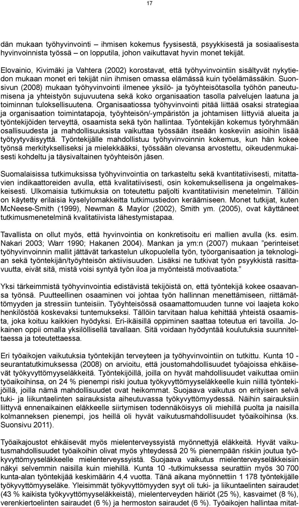 Suonsivun (2008) mukaan työhyvinvointi ilmenee yksilö- ja työyhteisötasolla työhön paneutumisena ja yhteistyön sujuvuutena sekä koko organisaation tasolla palvelujen laatuna ja toiminnan