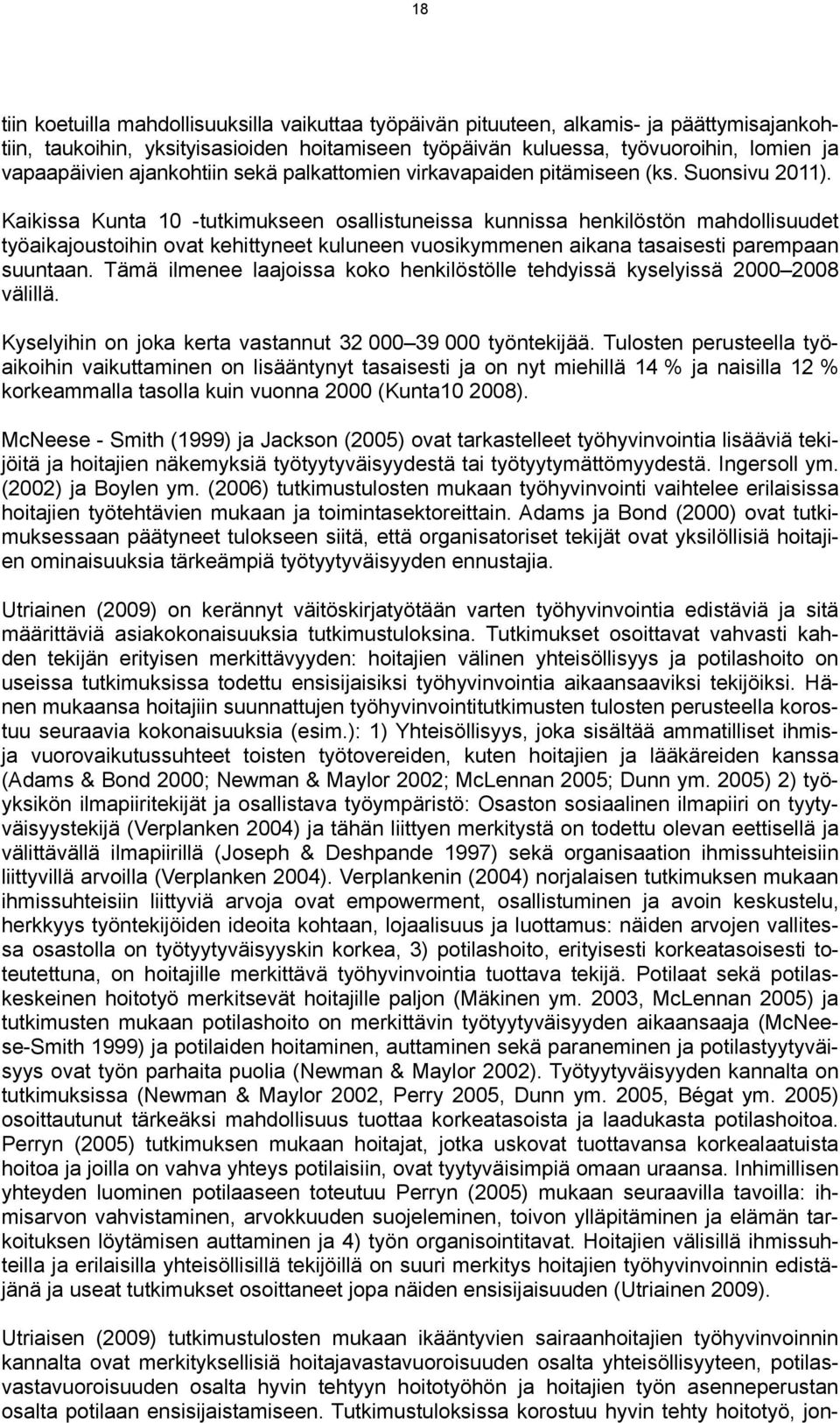 Kaikissa Kunta 10 -tutkimukseen osallistuneissa kunnissa henkilöstön mahdollisuudet työaikajoustoihin ovat kehittyneet kuluneen vuosikymmenen aikana tasaisesti parempaan suuntaan.