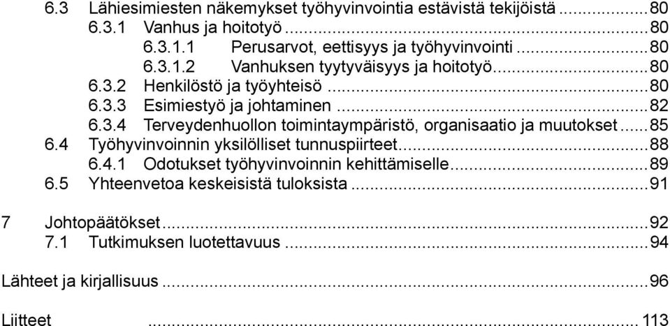 .. 85 6.4 Työhyvinvoinnin yksilölliset tunnuspiirteet... 88 6.4.1 Odotukset työhyvinvoinnin kehittämiselle... 89 6.5 Yhteenvetoa keskeisistä tuloksista.